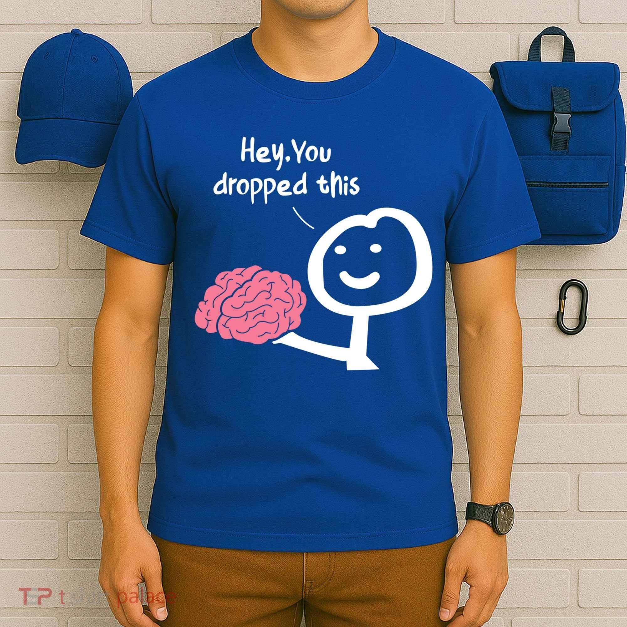 Hey You Dropped This Brain Funny Sarcasm Enthusiast Joke Meaningful Gift T-Shirt