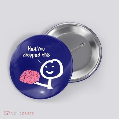 Hey You Dropped This Brain Funny Sarcasm Enthusiast Joke Meaningful Gift Button