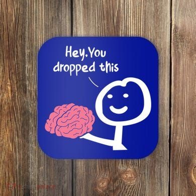 Hey You Dropped This Brain Funny Sarcasm Enthusiast Joke Meaningful Gift Coaster