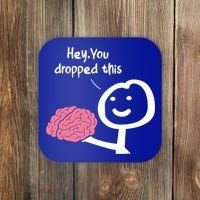 Hey You Dropped This Brain Funny Sarcasm Enthusiast Joke Meaningful Gift Coaster thumb 0