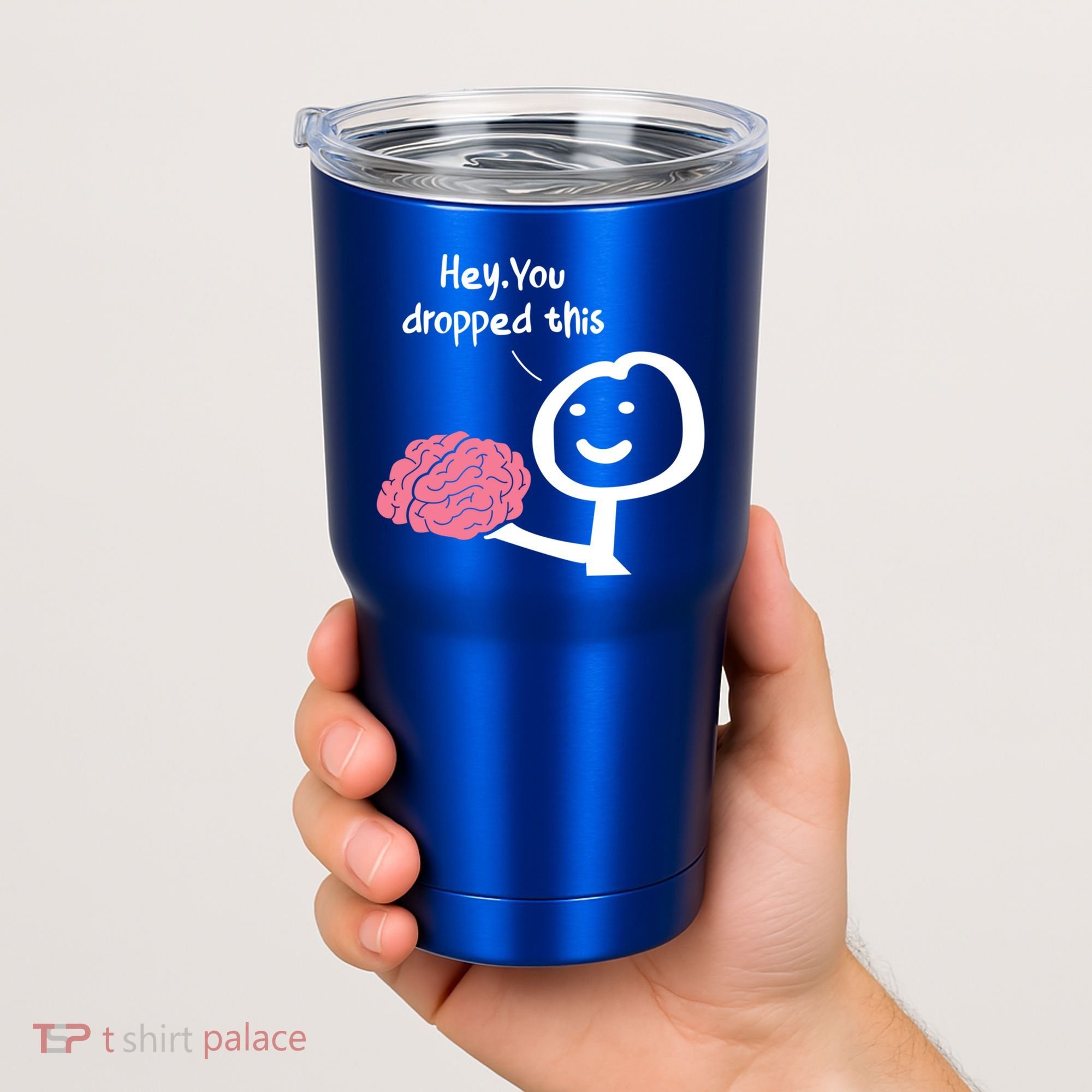 Hey You Dropped This Brain Funny Sarcasm Enthusiast Joke Meaningful Gift Tumbler