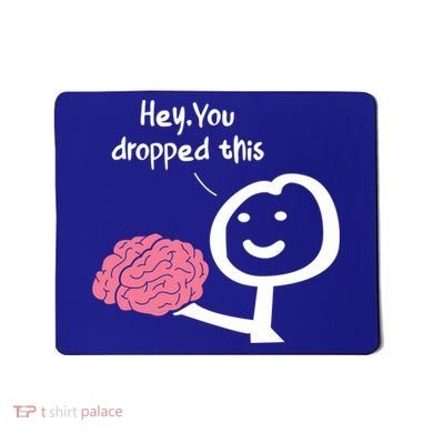 Hey You Dropped This Brain Funny Sarcasm Enthusiast Joke Meaningful Gift Mousepad