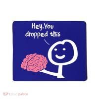 Hey You Dropped This Brain Funny Sarcasm Enthusiast Joke Meaningful Gift Mousepad thumb 0