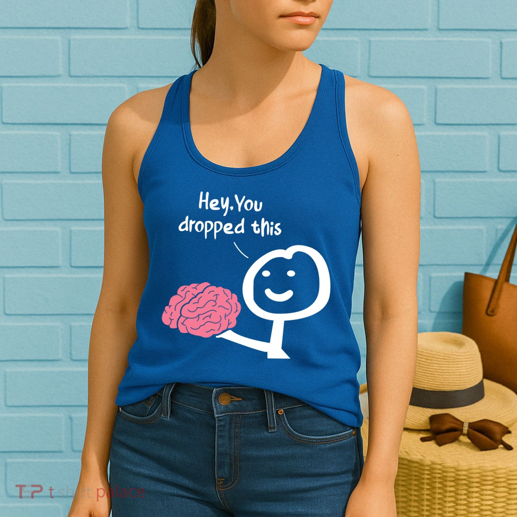 Hey You Dropped This Brain Funny Sarcasm Enthusiast Joke Meaningful Gift Women's Tank Top