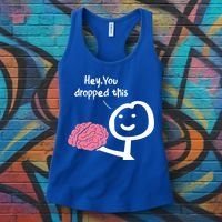 Hey You Dropped This Brain Funny Sarcasm Enthusiast Joke Meaningful Gift Women's Tank Top thumb 3