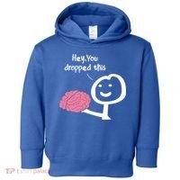 Hey You Dropped This Brain Funny Sarcasm Enthusiast Joke Meaningful Gift Toddler Hoodie thumb 0