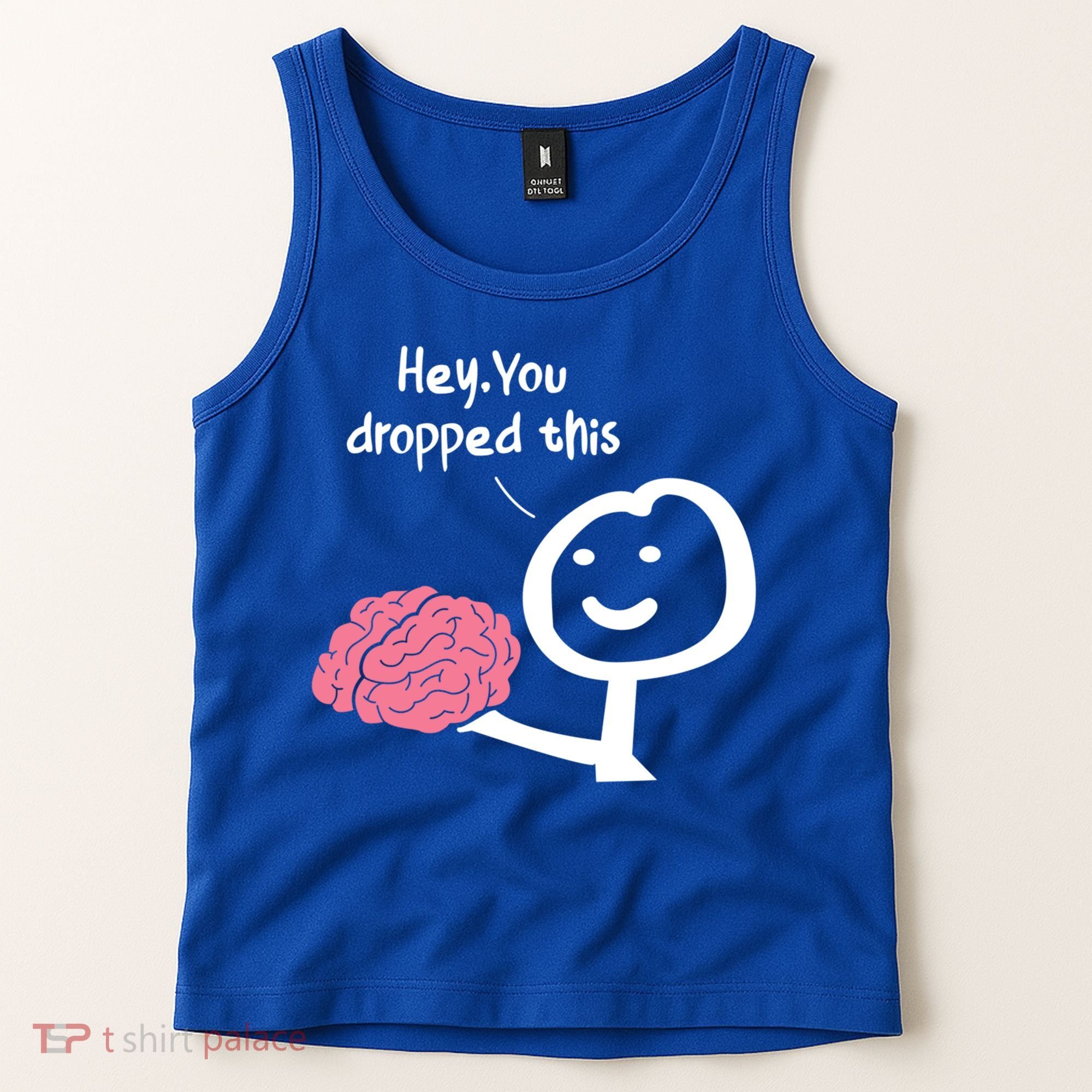 Hey You Dropped This Brain Funny Sarcasm Enthusiast Joke Meaningful Gift Tank Top