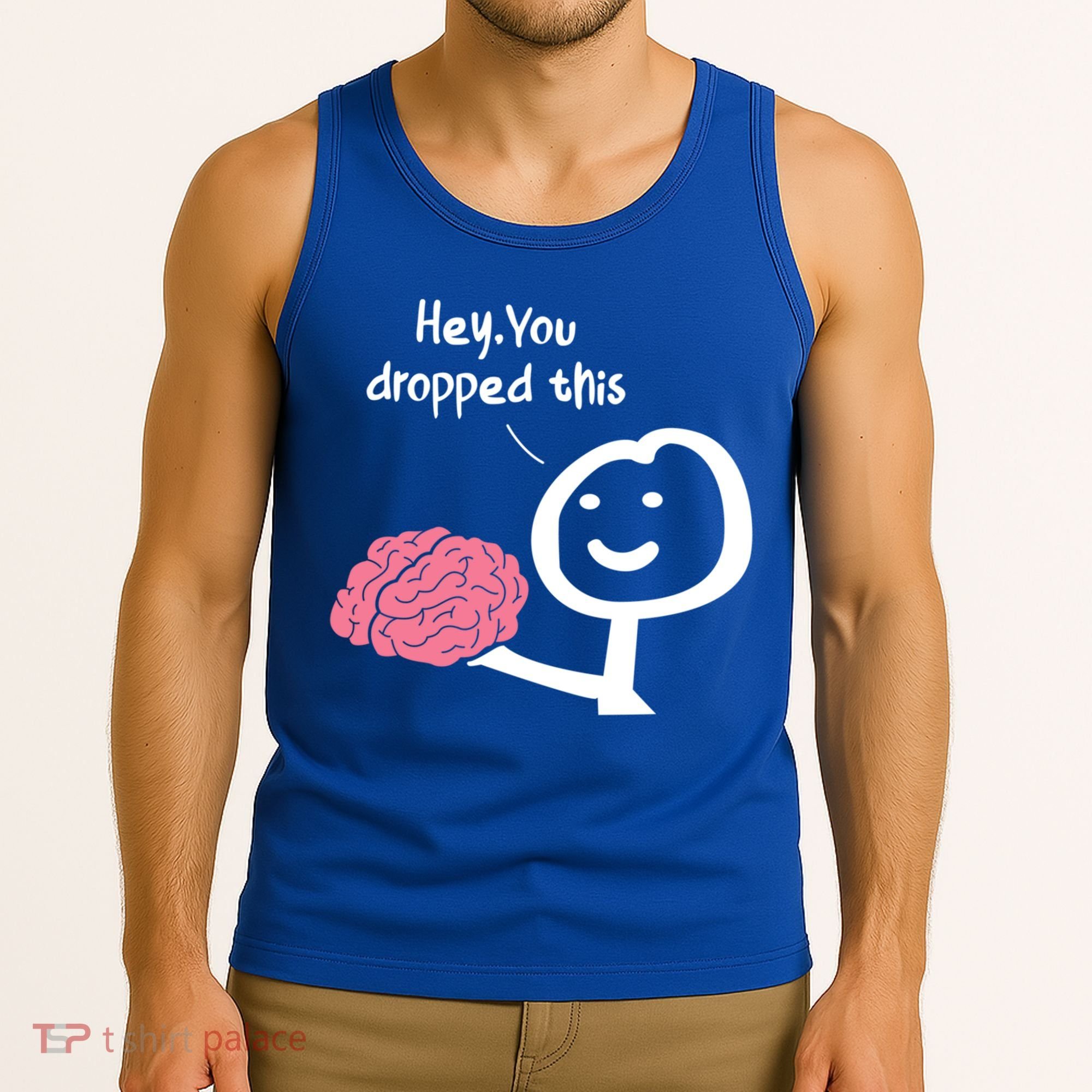 Hey You Dropped This Brain Funny Sarcasm Enthusiast Joke Meaningful Gift Tank Top