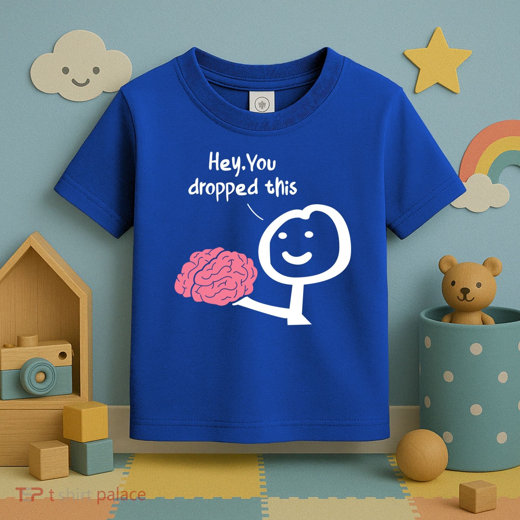 Hey You Dropped This Brain Funny Sarcasm Enthusiast Joke Meaningful Gift Toddler T-Shirt