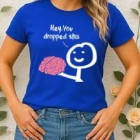 Hey You Dropped This Brain Funny Sarcasm Enthusiast Joke Meaningful Gift Women's T-Shirt thumb 2