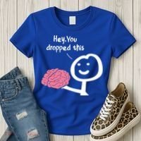 Hey You Dropped This Brain Funny Sarcasm Enthusiast Joke Meaningful Gift Women's T-Shirt thumb 3