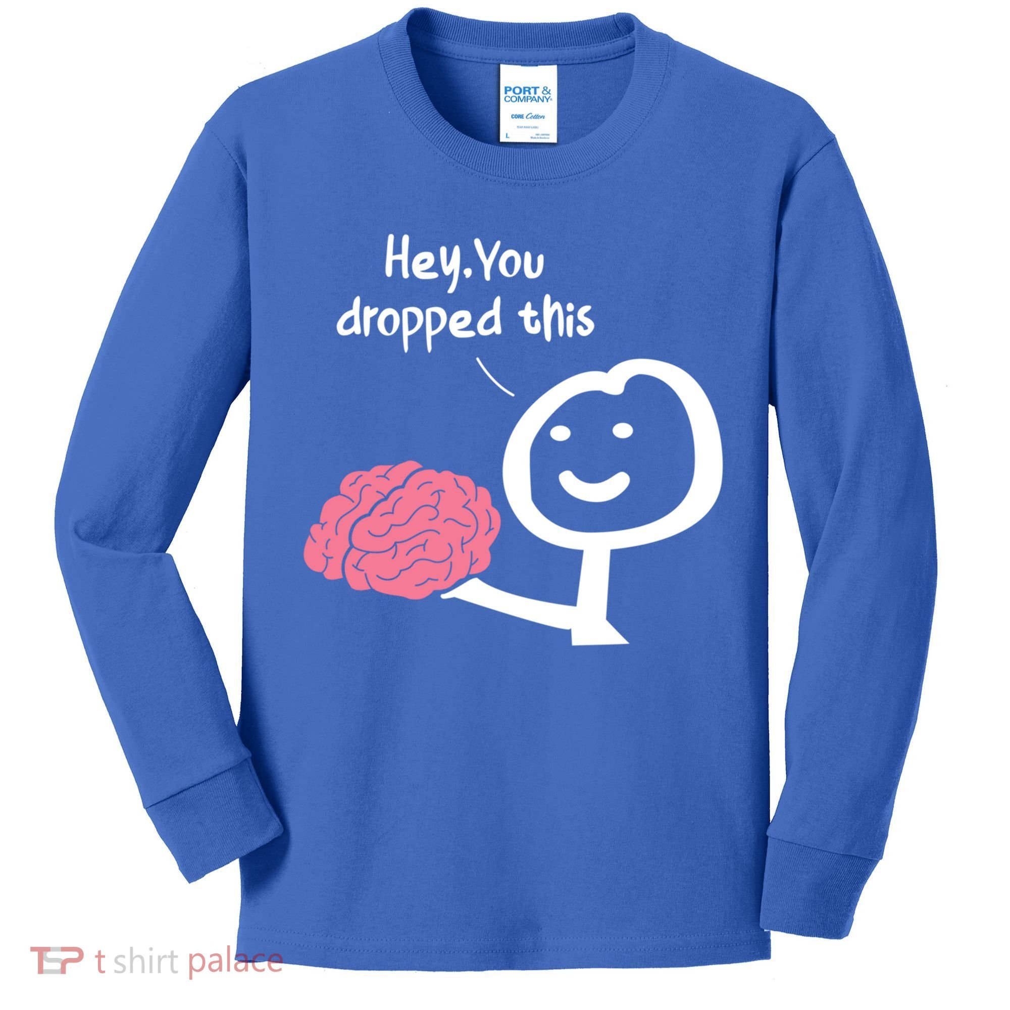 Hey You Dropped This Brain Funny Sarcasm Enthusiast Joke Meaningful Gift Kids Long Sleeve Shirt