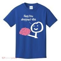 Hey You Dropped This Brain Funny Sarcasm Enthusiast Joke Meaningful Gift Kids T-Shirt thumb 0