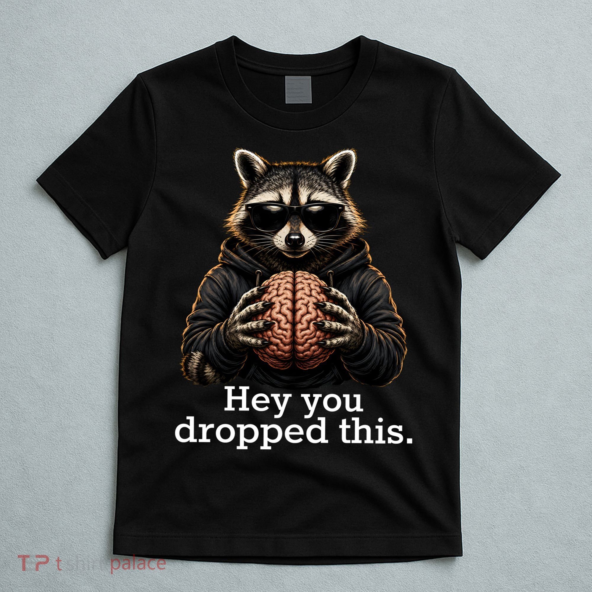 Hey You Dropped This Funny Raccoon Brain Meme T-Shirt