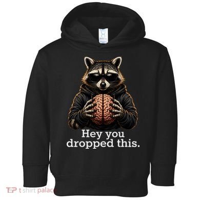Hey You Dropped This Funny Raccoon Brain Meme Toddler Hoodie