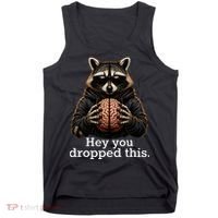 Hey You Dropped This Funny Raccoon Brain Meme Tank Top thumb 0