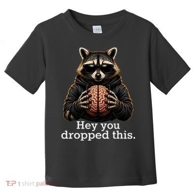 Hey You Dropped This Funny Raccoon Brain Meme Toddler T-Shirt