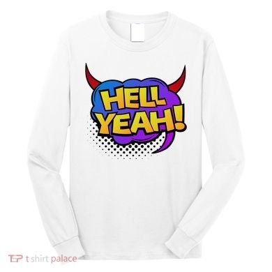 Hell Yeah Long Sleeve Shirt