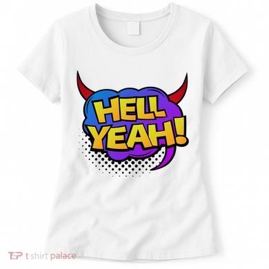 Hell Yeah Women's T-Shirt