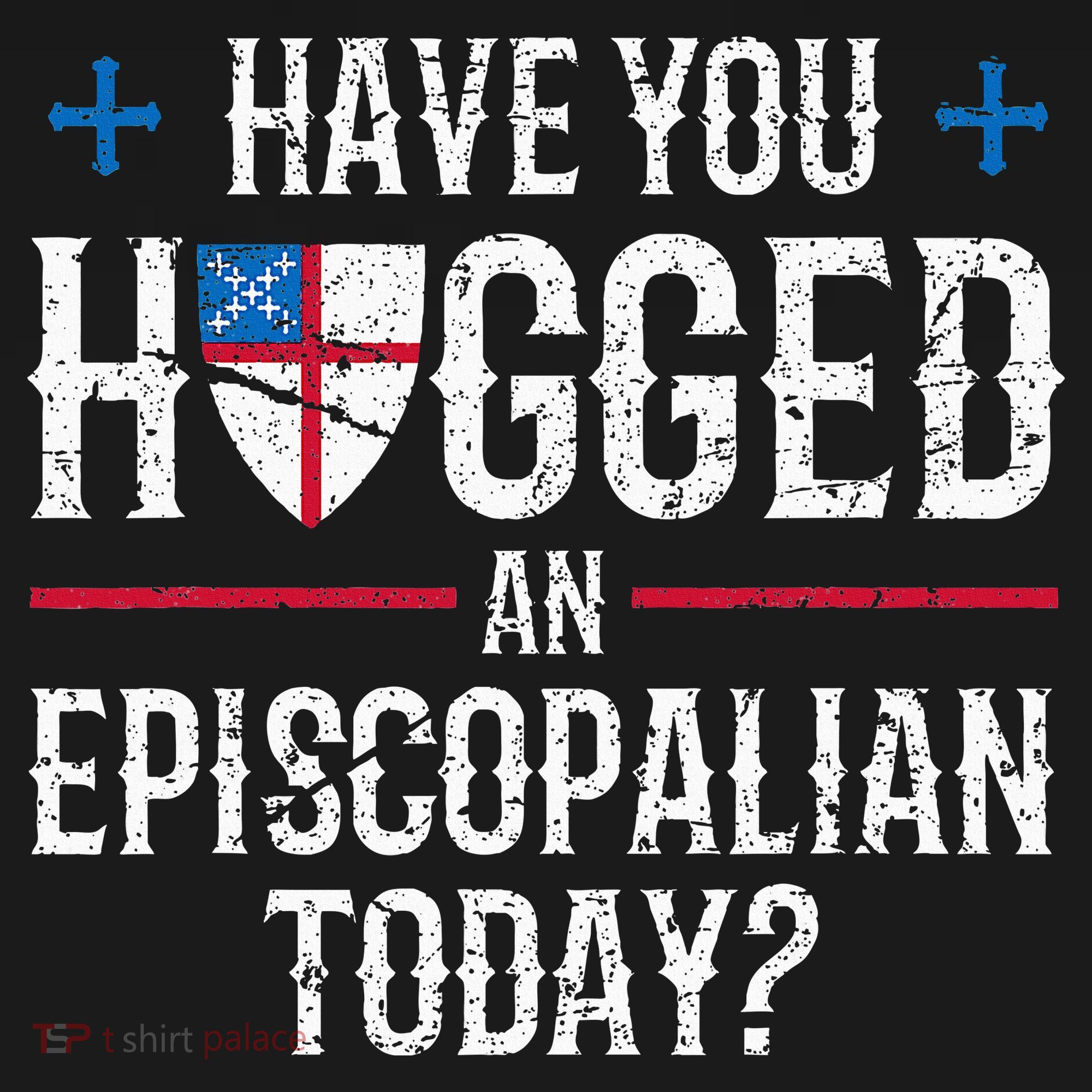 Have You Hugged An Episcopalian Religious Christian Church T-Shirt