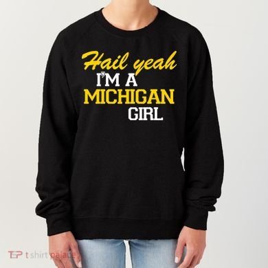 Hail Yeah I'm A Michigan Girl Women's Sweatshirt