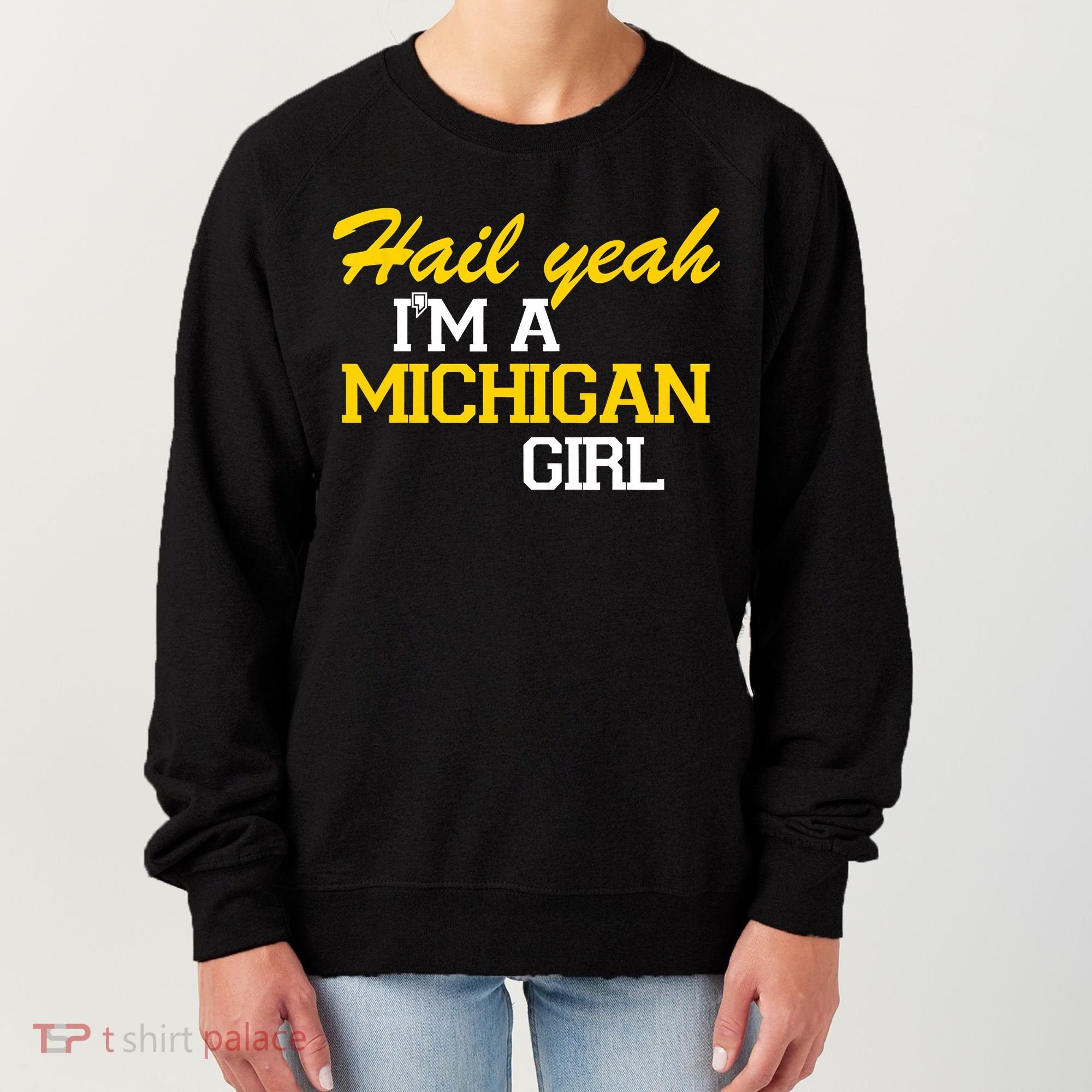 Hail Yeah I'm A Michigan Girl Women's Sweatshirt