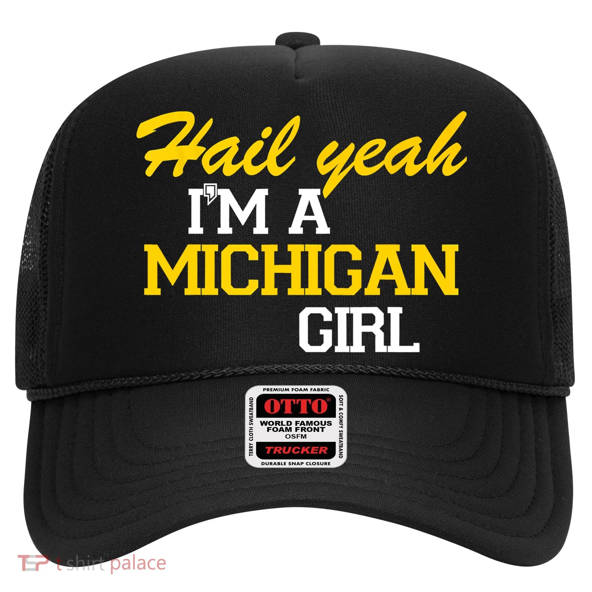 Hail Yeah I'm A Michigan Girl Hat