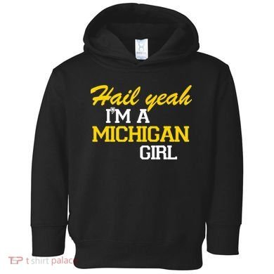 Hail Yeah I'm A Michigan Girl Toddler Hoodie