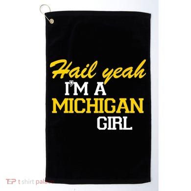 Hail Yeah I'm A Michigan Girl Golf Towel