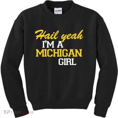 Hail Yeah I'm A Michigan Girl Kids Sweatshirt