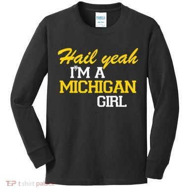 Hail Yeah I'm A Michigan Girl Kids Long Sleeve Shirt