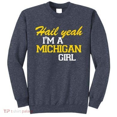 Hail Yeah I'm A Michigan Girl Sweatshirt