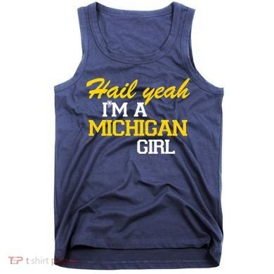 Hail Yeah I'm A Michigan Girl Tank Top