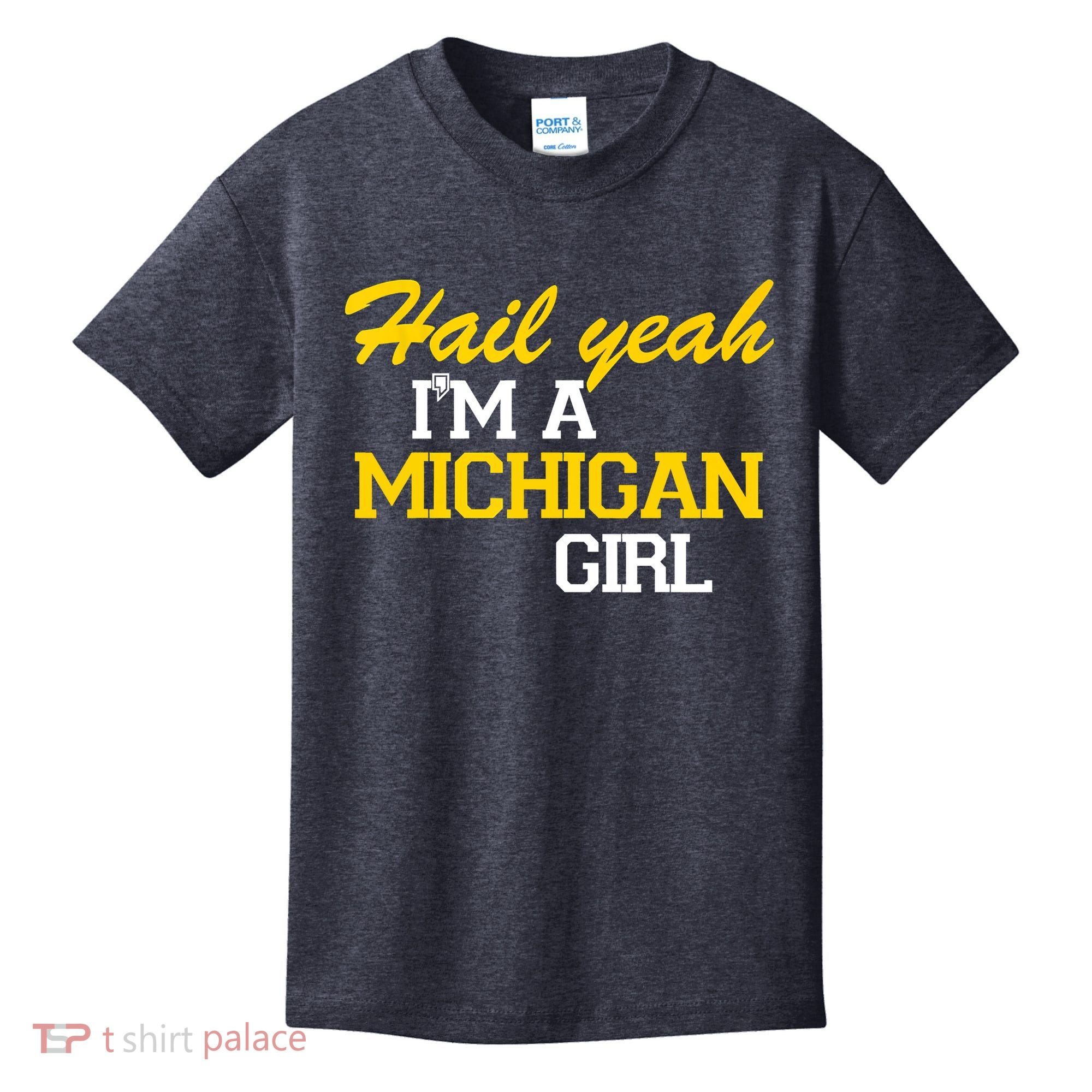 Hail Yeah I'm A Michigan Girl Kids T-Shirt