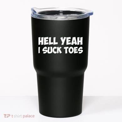 Hell Yeah I Suck Toes Funny Quote Tumbler