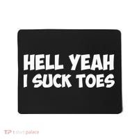 Hell Yeah I Suck Toes Funny Quote Mousepad thumb 0