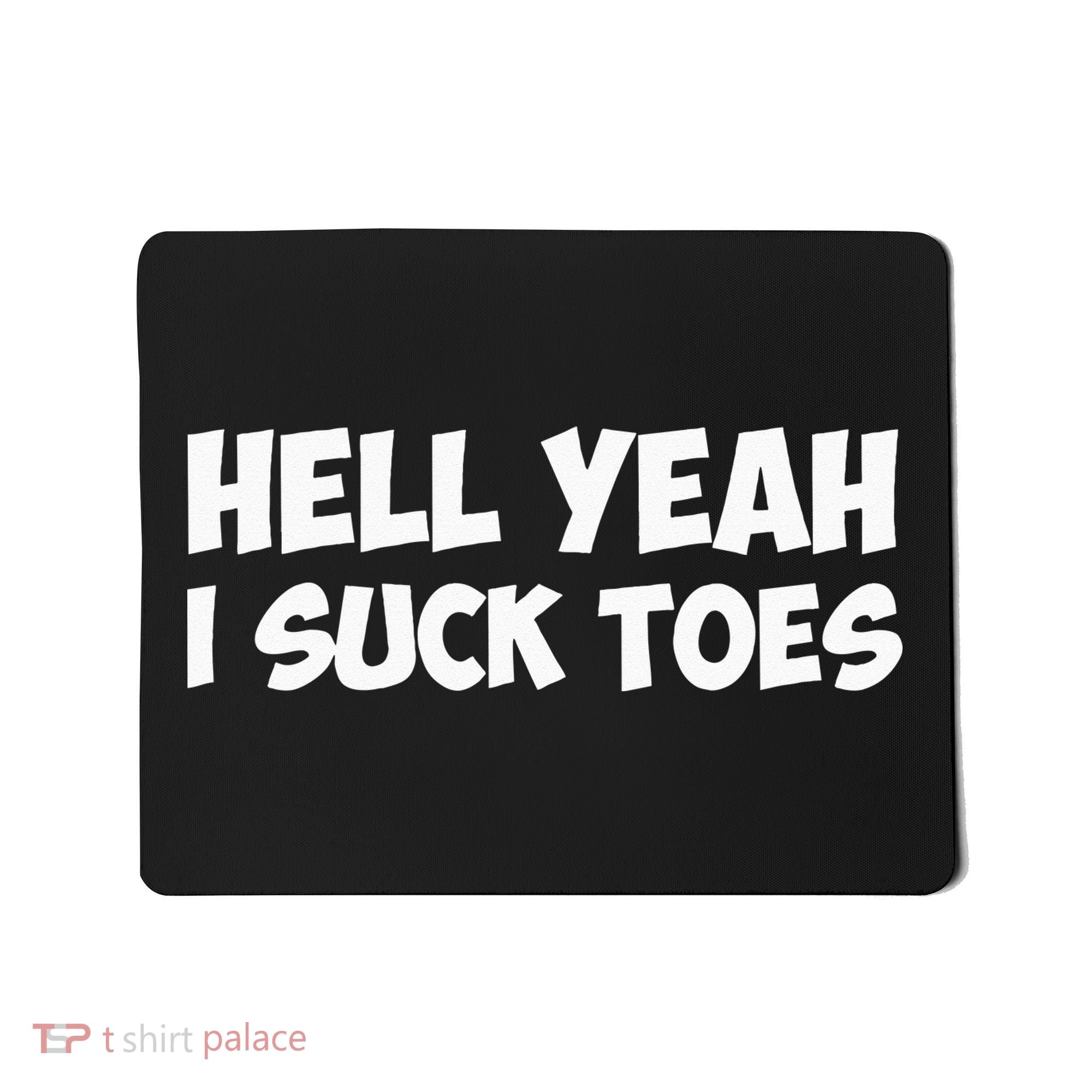 Hell Yeah I Suck Toes Funny Quote Mousepad