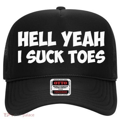 Hell Yeah I Suck Toes Funny Quote Hat