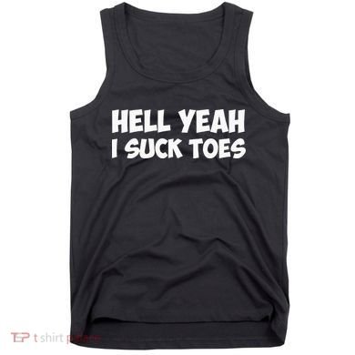 Hell Yeah I Suck Toes Funny Quote Tank Top