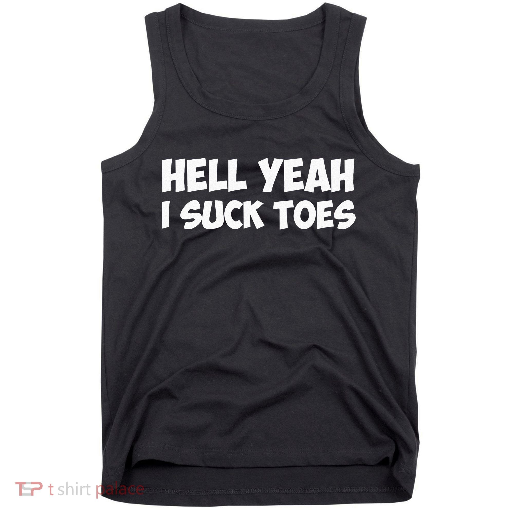 Hell Yeah I Suck Toes Funny Quote Tank Top
