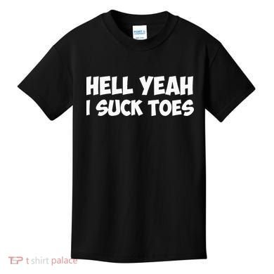 Hell Yeah I Suck Toes Funny Quote Kids T-Shirt