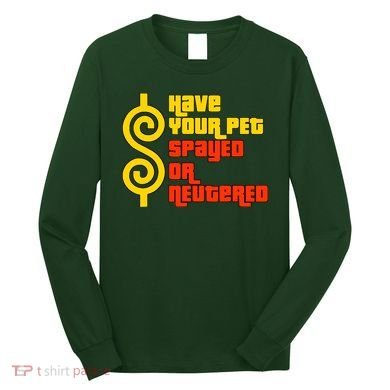 Have Your Pet Spayed Or Neutered Right Game Show Long Sleeve Shirt