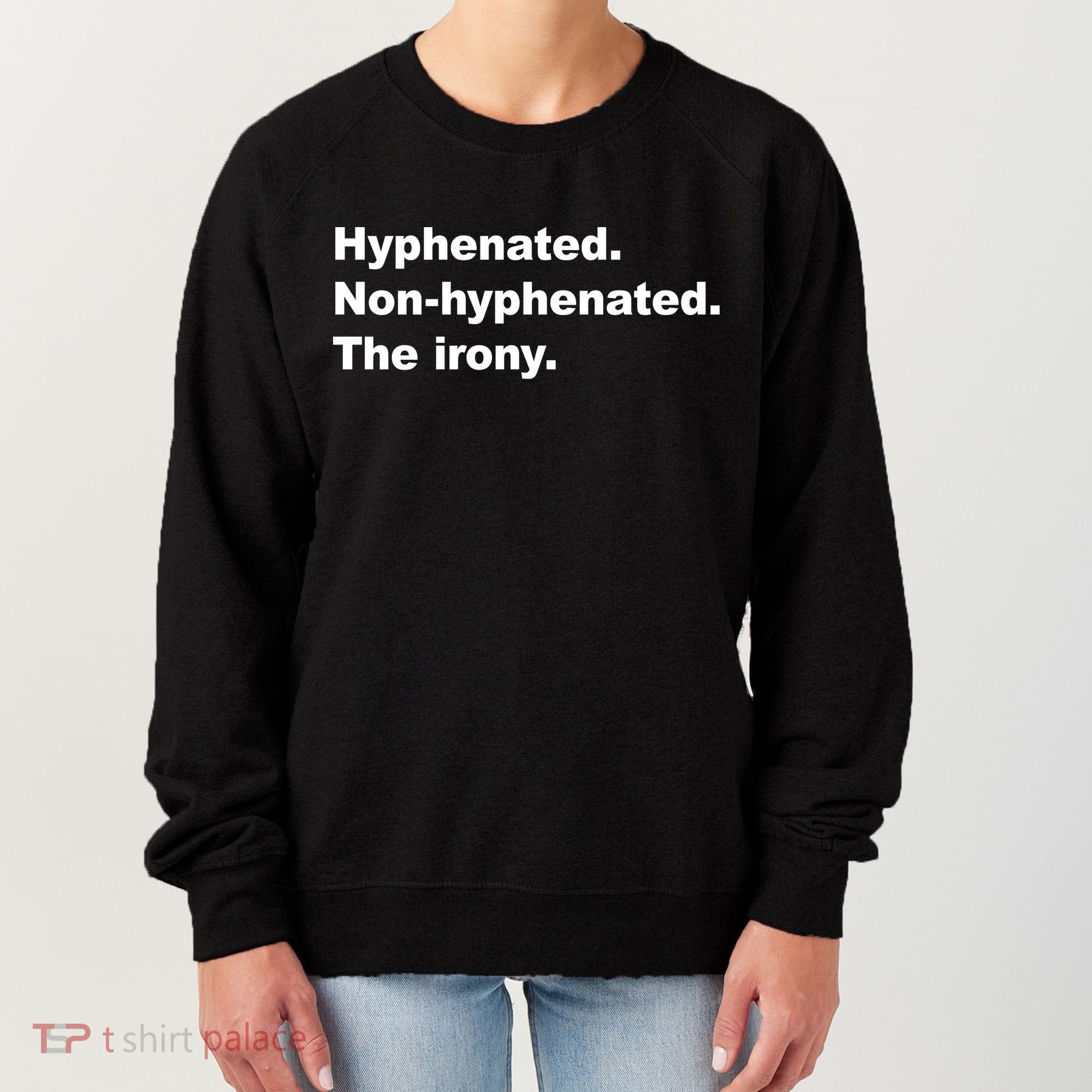 Hyphenated Non-Hyphenated The Irony Women's Sweatshirt