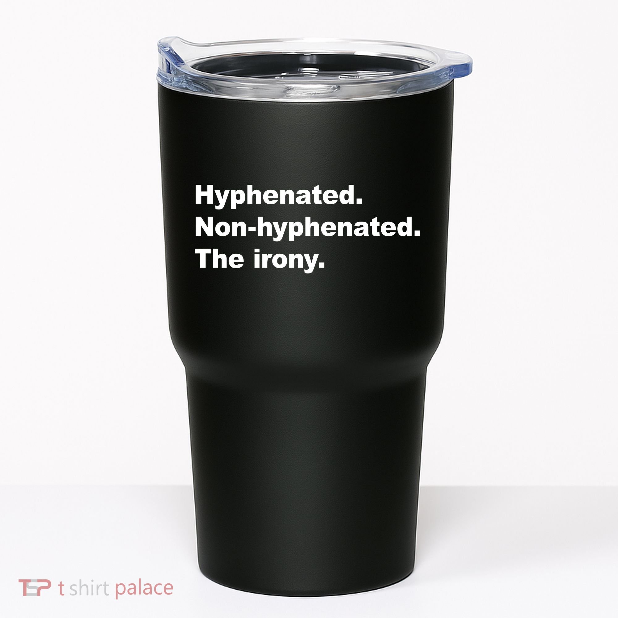 Hyphenated Non-Hyphenated The Irony Tumbler