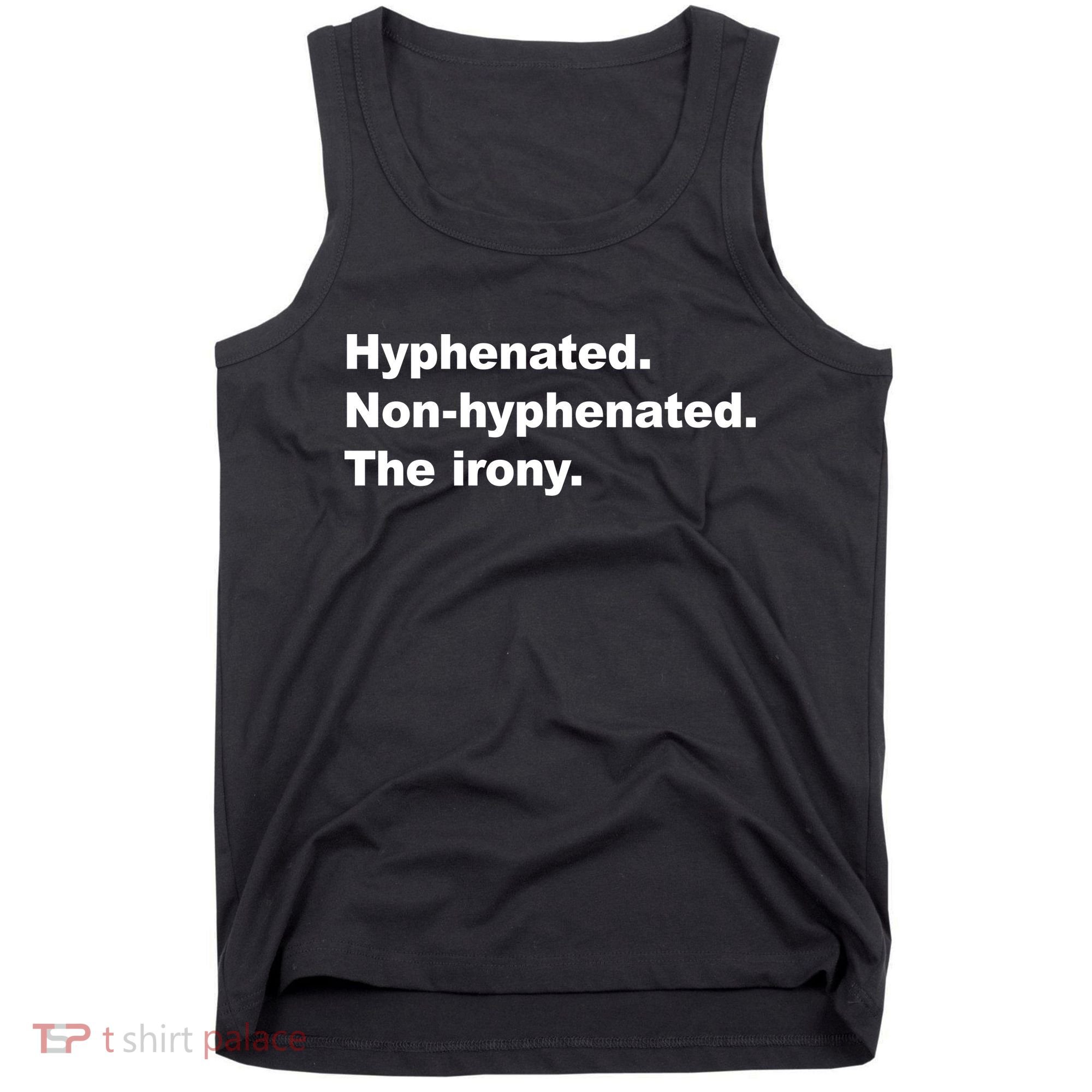 Hyphenated Non-Hyphenated The Irony Tank Top
