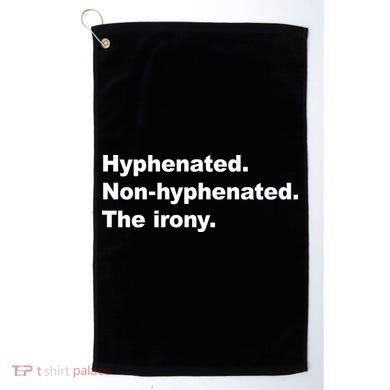 Hyphenated Non-Hyphenated The Irony Golf Towel