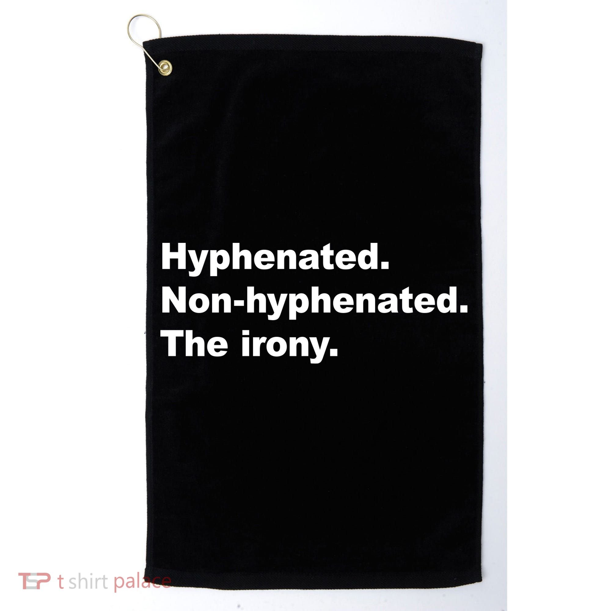 Hyphenated Non-Hyphenated The Irony Golf Towel