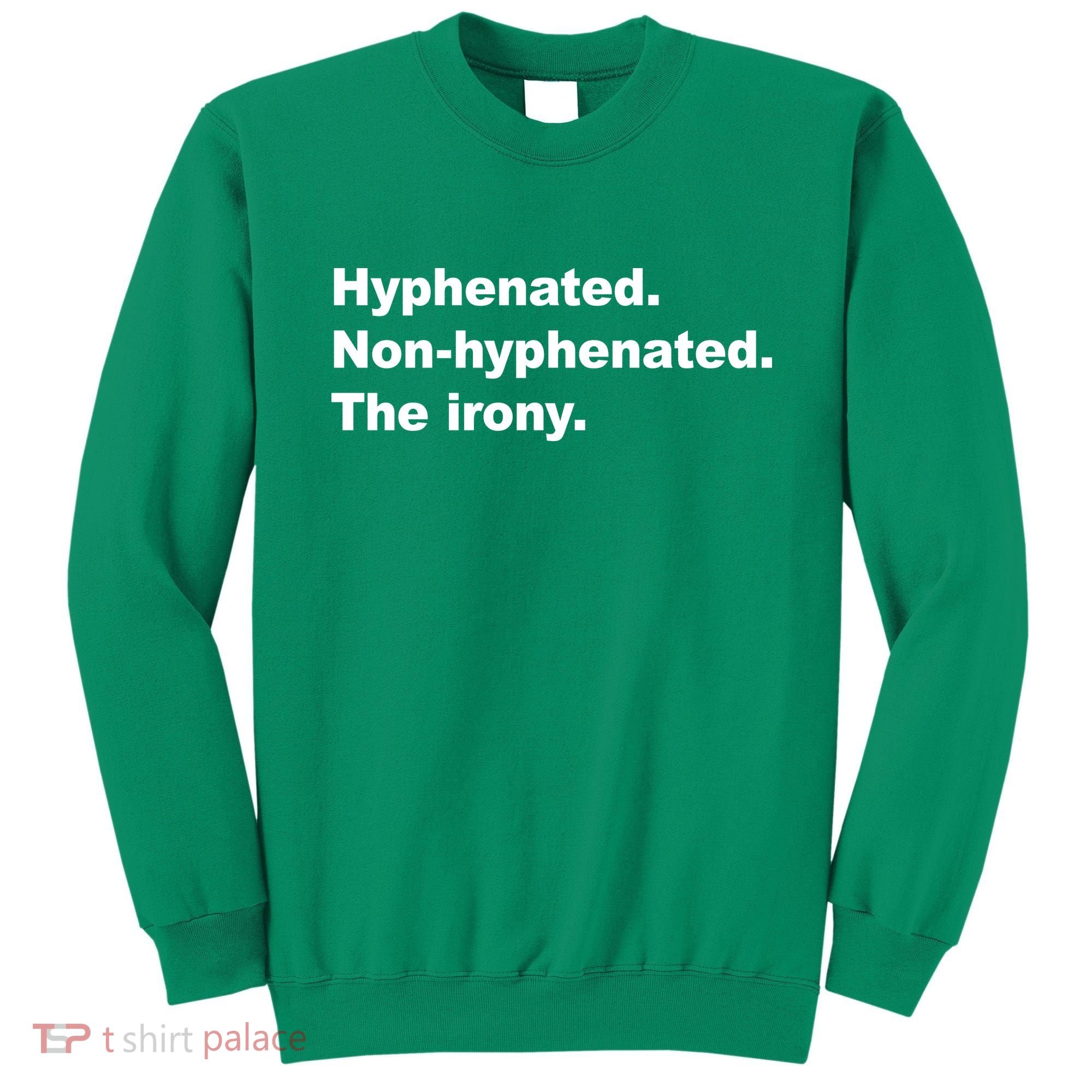 Hyphenated Non-Hyphenated The Irony Sweatshirt