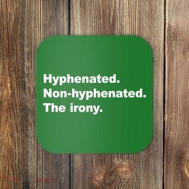 Hyphenated Non-Hyphenated The Irony Coaster