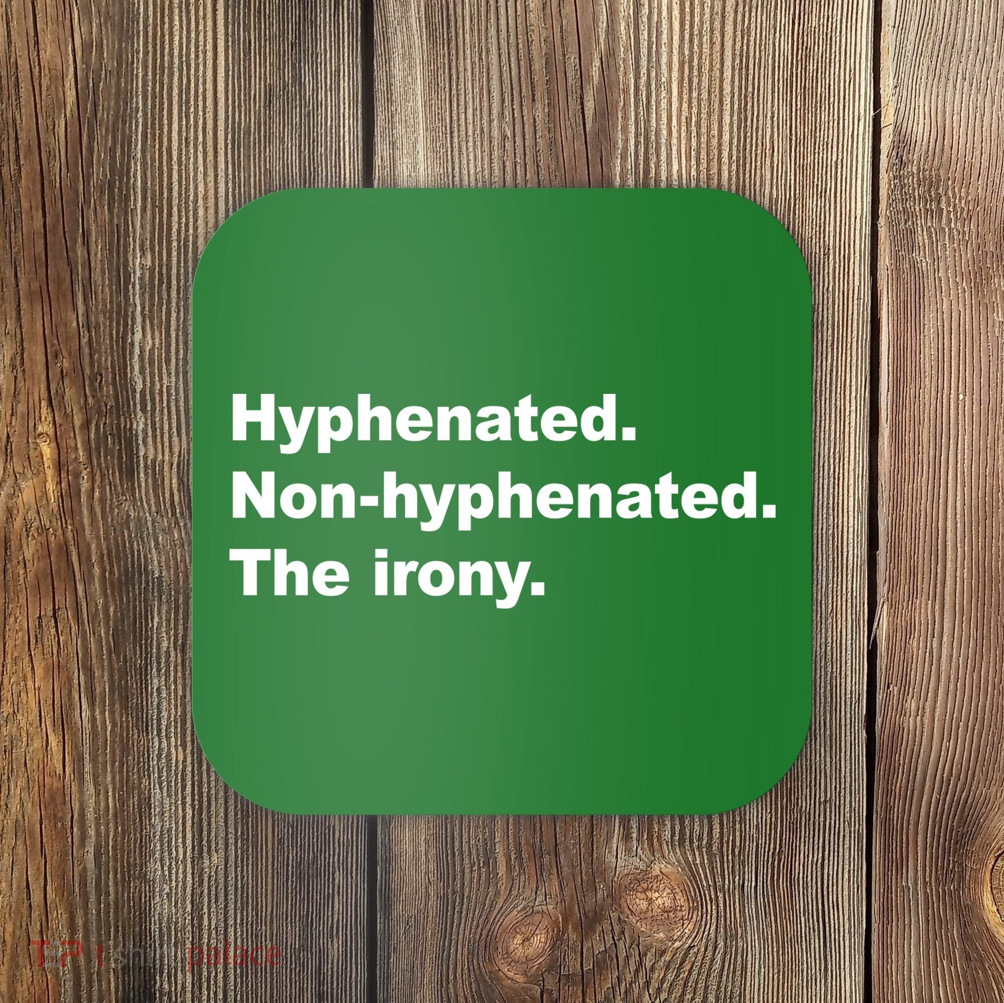 Hyphenated Non-Hyphenated The Irony Coaster